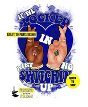 Load image into Gallery viewer, If we locked in aint no switchin up (BLUE) | Ready to Press Sublimation Design | Sublimation Transfer | Obsessed With The Heat Press ™