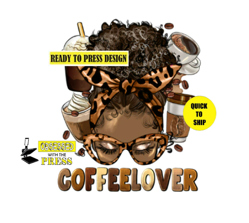 Coffee Lover | Ready to Press Sublimation Design | Sublimation Transfer | Obsessed With The Heat Press ™