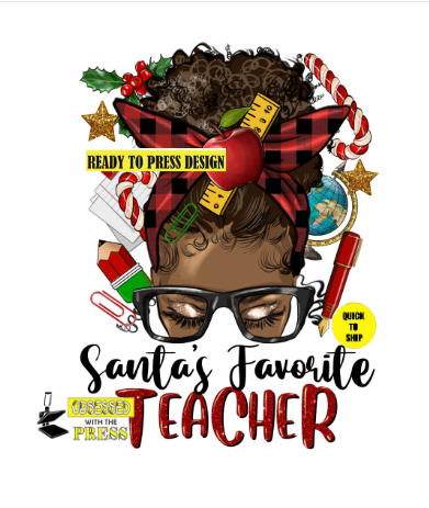 Santas Favorite Teacher | Messy Bun | Ready to Press Sublimation Design | Sublimation Transfer | Obsessed With The Heat Press ™