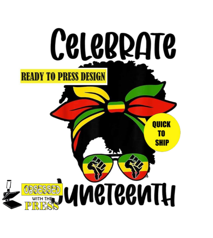 Celebrate | Juneteenth | Ready to Press Sublimation Design | Sublimation Transfer | Obsessed With The Heat Press ™