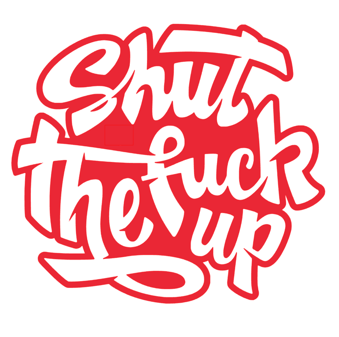 Shut The Fuck Up | Digital File | Digital Download | Obsessed With The ...