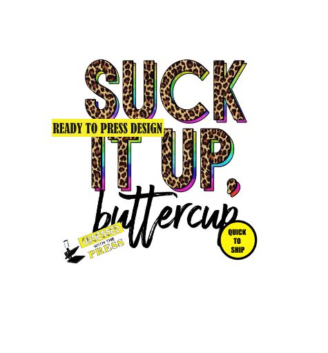 Suck It Up Buttercup | Ready to Press Sublimation Design | Sublimation Transfer | Obsessed With The Heat Press ™