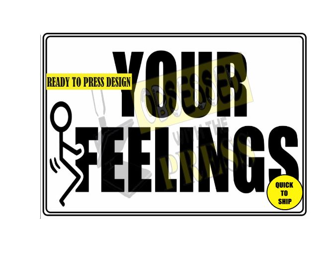 F*** Your Feelings | Screen Print Transfer | Ready To Ship | Obsessed With The Heat Press ™
