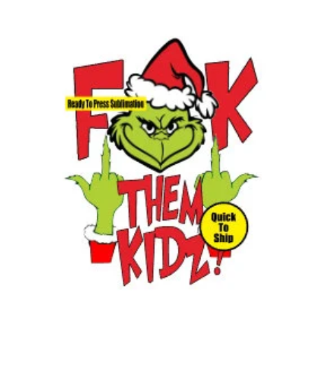 F Dem Kids Grinch | Ready to Press Sublimation Design | Sublimation Transfer | Obsessed With The Heat Press ™
