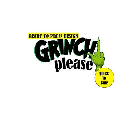 Grinch Please | Ready to Press Sublimation Design | Sublimation Transfer | Obsessed With The Heat Press ™