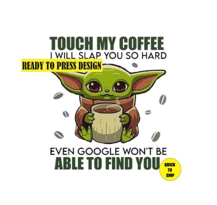 Yoda Dont Touch My Coffee | Ready to Press Sublimation Design | Sublimation Transfer | Obsessed With The Heat Press ™